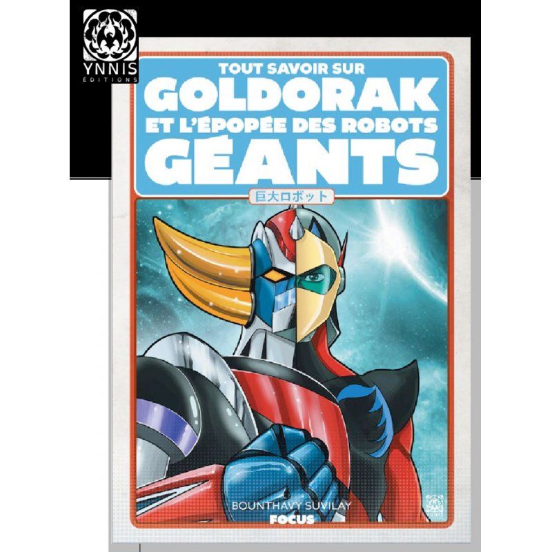 TOUT SAVOIR SUR GOLDORAK ET L'EPOPEE DES ROBOTS GEANTS