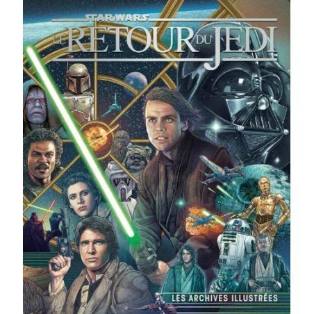 STAR WARS - Le Retour du Jedi - Les archives illustrées