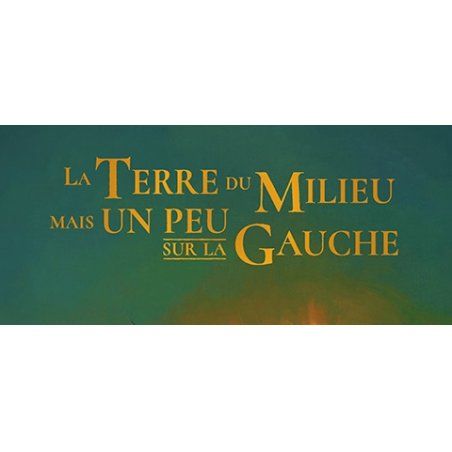 LA TERRE DU MILIEU MAIS UN PEU SUR LA GAUCHE -  Tome 2